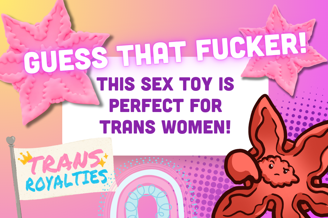 Guess That Fucker!: This Sex Toy is Perfect For Trans Women!  CLF