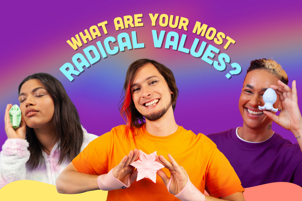 What are your most radical values?