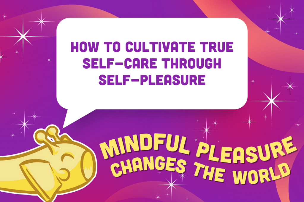 How to Cultivate True Self-Care Through Self- Pleasure