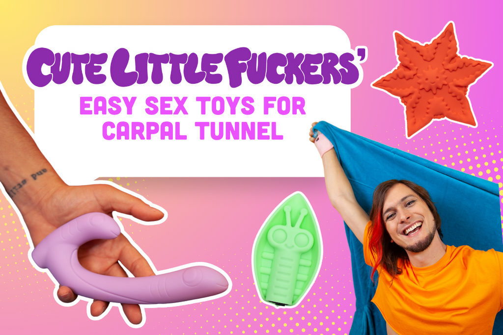 Cute Little Fuckers' Easy Sex Toys for Carpal Tunnel