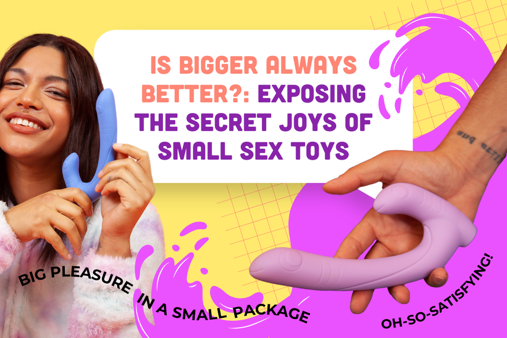 Is Bigger Always Better?: Exposing the Secret Joys of Small Sex Toys